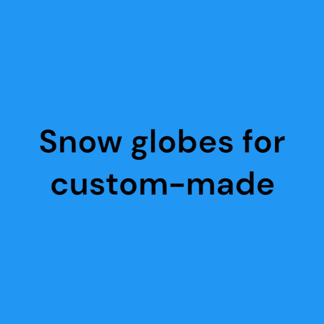 Snow globes for custom