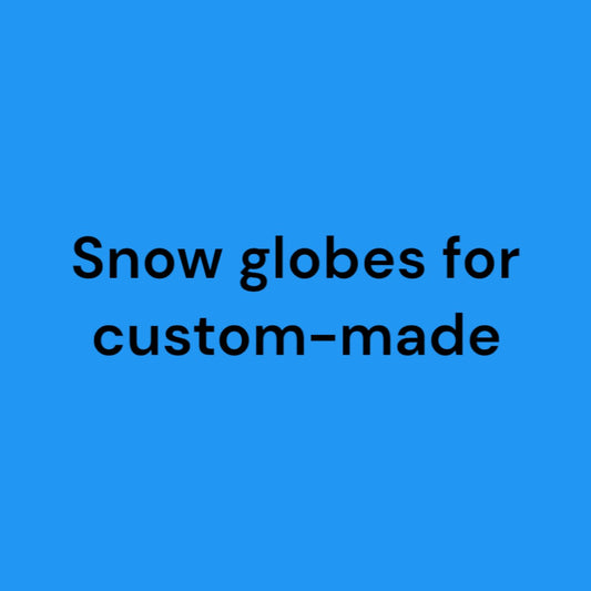 Snow globes for custom