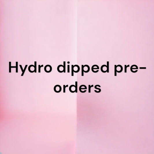 Hydro dipped pre-orders